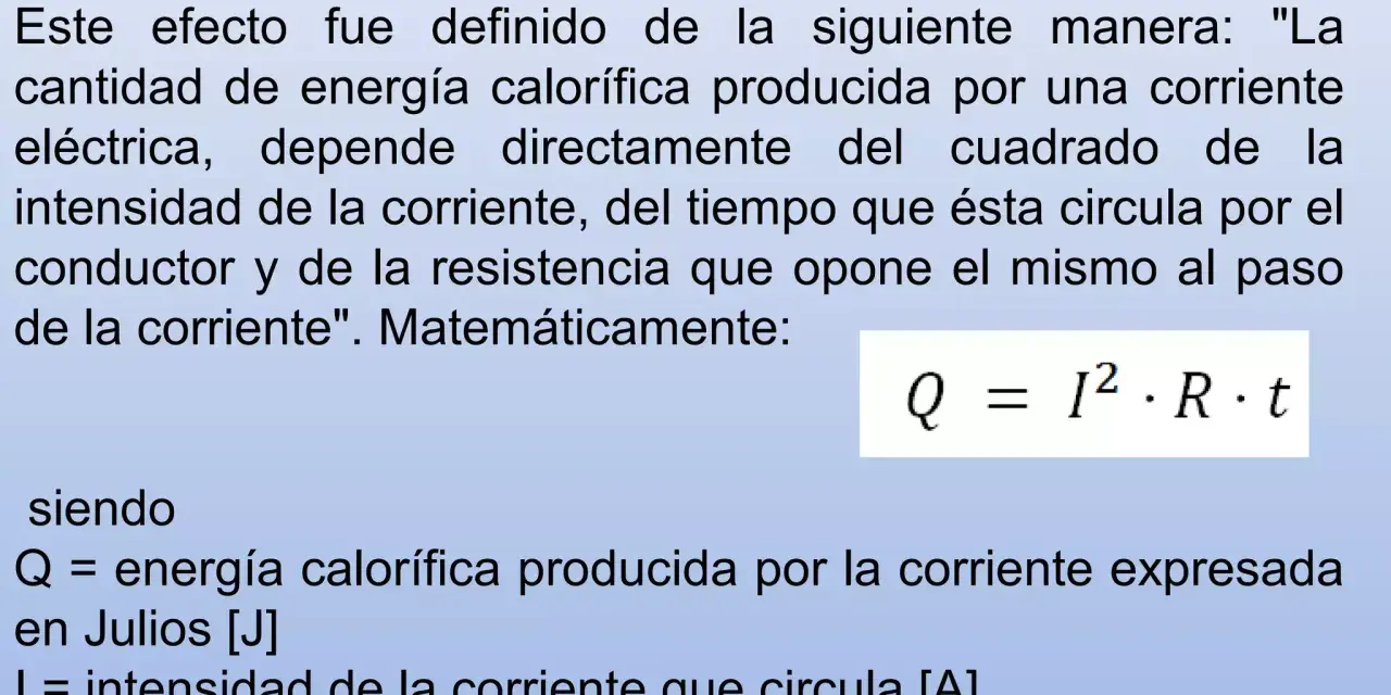 Explicación del **efecto Joule**: la energía calorífica (Q) es proporcional al cuadrado de la intensidad (I), la resistencia (R) y el tiempo (t).