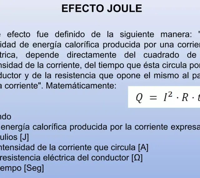 Explicación del **efecto Joule**: la energía calorífica (Q) es proporcional al cuadrado de la intensidad (I), la resistencia (R) y el tiempo (t).