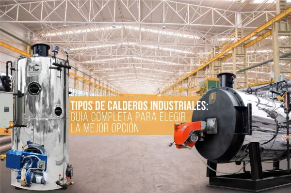 Dos calderas industriales, una plateada vertical y otra negra horizontal, en un almacén. Guía para elegir tipos de calderas industriales.